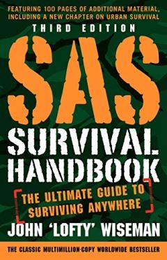 SAS Survival Handbook: The Ultimate Guide to Surviving Anywhere by John "Lofty" Wiseman